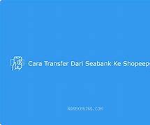 Cara Transfer Uang Dari Shopeepay Ke Seabank